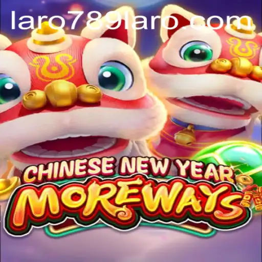 Exploring the Vibrant World of CHINESENEWYEARMOREWAYS: An Exciting Adventure with LARO789